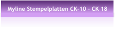 Myline Stempelplatten CK-10 - CK 18
